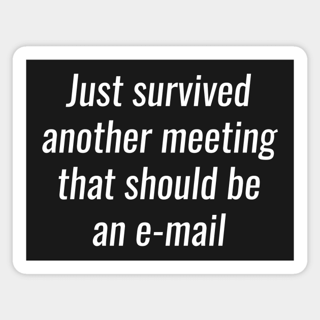 Office Humor - survived another meeting that should be an email Sticker by RedYolk